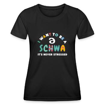 I Want To Be A Schwa Its Never Stressed - Women's Functional T-Shirt - black - Front - AI Model Female 172 light (172cm)