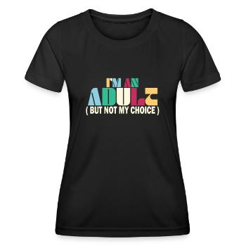 Ich bin erwachsen, aber nicht freiwillig - Frauen Funktions-T-Shirt - Schwarz - Vorne - AI Model Female 172 light (172cm)