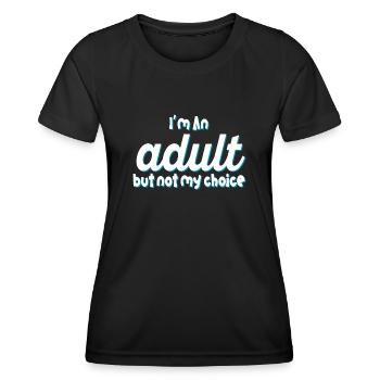 Ich bin erwachsen, aber nicht freiwillig - Frauen Funktions-T-Shirt - Schwarz - Vorne - AI Model Female 172 light (172cm)