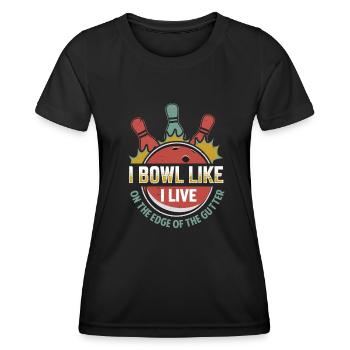 I Bowl Like I Live- On The Edge Of The Gutter - Women's Functional T-Shirt - black - Front - AI Model Female 172 light (172cm)