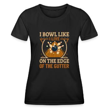 I Bowl Like I Live- On The Edge Of The Gutter - Women's Functional T-Shirt - black - Front - AI Model Female 172 light (172cm)