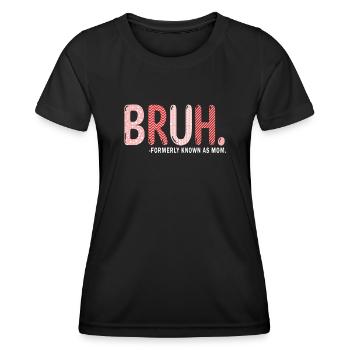 Bruh Formerly Known As Mom - Women's Functional T-Shirt - black - Front - AI Model Female 172 light (172cm)