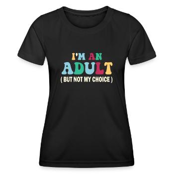 Ich bin erwachsen, aber nicht freiwillig - Frauen Funktions-T-Shirt - Schwarz - Vorne - AI Model Female 172 light (172cm)