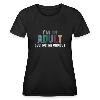 Ich bin erwachsen, aber nicht freiwillig - Frauen Funktions-T-Shirt - Schwarz - Vorne - AI Model Female 172 light (172cm)