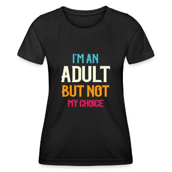 Ich bin erwachsen, aber nicht freiwillig - Frauen Funktions-T-Shirt - Schwarz - Vorne - AI Model Female 172 light (172cm)
