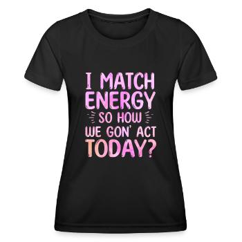 Ich matche Energie, also wie wir heute handeln werden - Frauen Funktions-T-Shirt - Schwarz - Vorne - AI Model Female 172 light (172cm)
