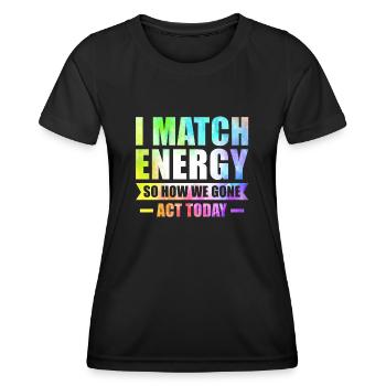 Ich matche Energie, also wie wir heute handeln werden - Frauen Funktions-T-Shirt - Schwarz - Vorne - AI Model Female 172 light (172cm)
