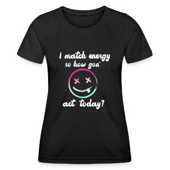 Je fais correspondre l’énergie, alors comment nous allons agir aujourd’hui - T-shirt sport Femme - noir - Devant - AI Model Female 172 light (172cm)