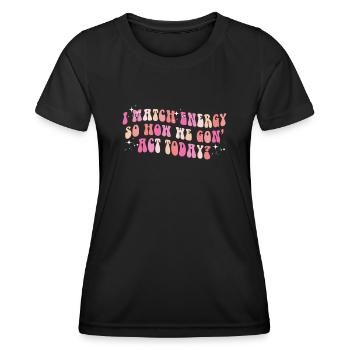 Je fais correspondre l’énergie, alors comment nous allons agir aujourd’hui - T-shirt sport Femme - noir - Devant - AI Model Female 172 light (172cm)