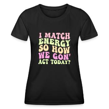 Je fais correspondre l’énergie, alors comment nous allons agir aujourd’hui - T-shirt sport Femme - noir - Devant - AI Model Female 172 light (172cm)