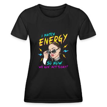 Ich matche Energie, also wie wir heute handeln werden - Frauen Funktions-T-Shirt - Schwarz - Vorne - AI Model Female 172 light (172cm)