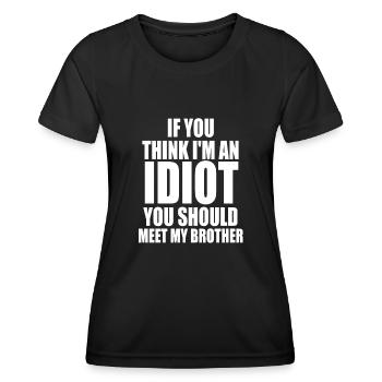 If You Think I'm An Idiot You Should - Women's Functional T-Shirt - black - Front - AI Model Female 172 light (172cm)