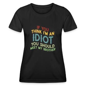 If You Think I'm An Idiot You Should - Women's Functional T-Shirt - black - Front - AI Model Female 172 light (172cm)