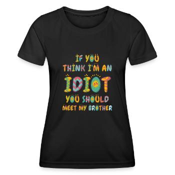 If You Think I'm An Idiot You Should - Women's Functional T-Shirt - black - Front - AI Model Female 172 light (172cm)