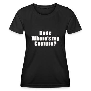 Funny Sarcastic Quote Dude Where s My Couture - Frauen Funktions-T-Shirt - Schwarz - Vorne - AI Model Female 172 light (172cm)