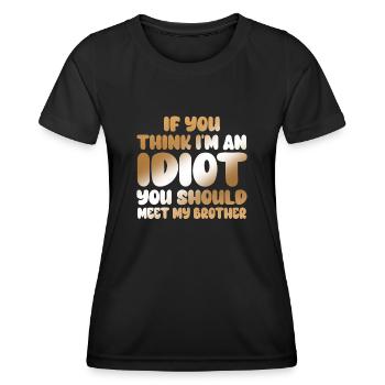 If You Think I'm An Idiot You Should - Women's Functional T-Shirt - black - Front - AI Model Female 172 light (172cm)