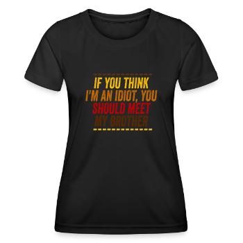 If You Think I'm An Idiot You Should - Women's Functional T-Shirt - black - Front - AI Model Female 172 light (172cm)