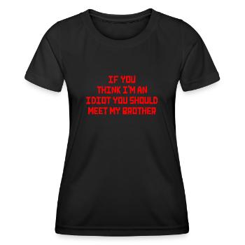 If You Think I'm An Idiot You Should - Women's Functional T-Shirt - black - Front - AI Model Female 172 light (172cm)