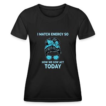 Je fais correspondre l’énergie, alors comment nous allons agir aujourd’hui - T-shirt sport Femme - noir - Devant - AI Model Female 172 light (172cm)