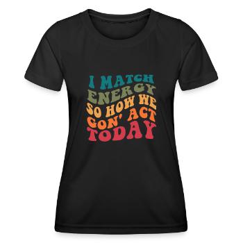 Je fais correspondre l’énergie, alors comment nous allons agir aujourd’hui - T-shirt sport Femme - noir - Devant - AI Model Female 172 light (172cm)
