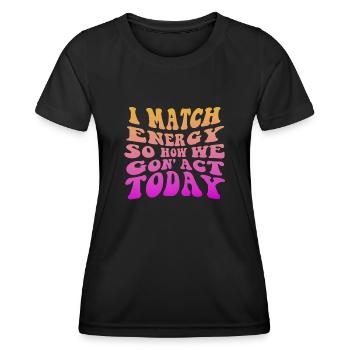 Je fais correspondre l’énergie, alors comment nous allons agir aujourd’hui - T-shirt sport Femme - noir - Devant - AI Model Female 172 light (172cm)