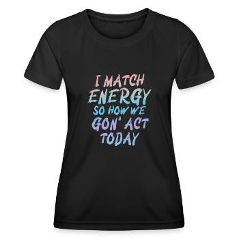 Je fais correspondre l’énergie, alors comment nous allons agir aujourd’hui - T-shirt sport Femme - noir - Devant - AI Model Female 172 light (172cm)