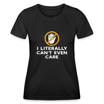 I Literally Cant Even Care - Women's Functional T-Shirt - black - Front - AI Model Female 172 light (172cm)