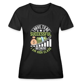 I Have To Be Successful Because I Am High Class - Women's Functional T-Shirt - black - Front - AI Model Female 172 light (172cm)