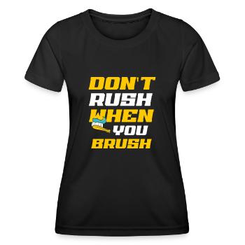 Beeilen Sie sich nicht, wenn Sie Zahnarzt Zahnheilkunde putzen - Frauen Funktions-T-Shirt - Schwarz - Vorne - AI Model Female 172 light (172cm)