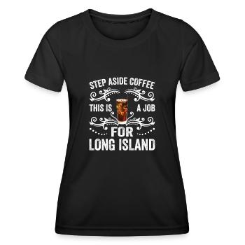 Step Aside Coffee This Job is For Long Island Ice - Women's Functional T-Shirt - black - Front - AI Model Female 172 light (172cm)