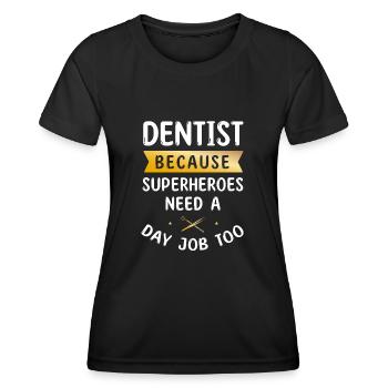 Dentist Because Superheroes Need A Day Job Too Den - Women's Functional T-Shirt - black - Front - AI Model Female 172 light (172cm)