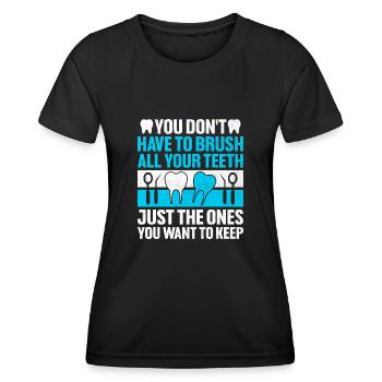 You Don't Have To Brush All Your Teeth Dental Dent - Women's Functional T-Shirt - black - Front - AI Model Female 172 light (172cm)