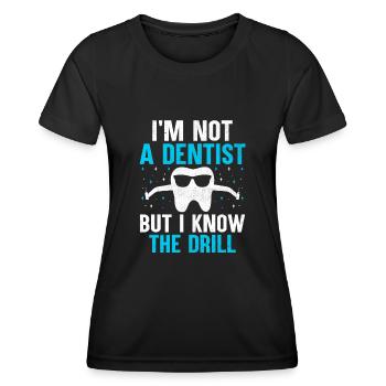 I'm Not A Dentist But I Know The Drill Dental Dent - Women's Functional T-Shirt - black - Front - AI Model Female 172 light (172cm)