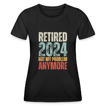 RETIRED 2024 NOT MY PROBLEM ANYMORE - Women's Functional T-Shirt - black - Front - AI Model Female 172 light (172cm)