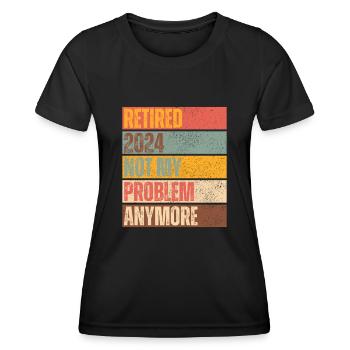 RETIRED 2024 NOT MY PROBLEM ANYMORE - Women's Functional T-Shirt - black - Front - AI Model Female 172 light (172cm)