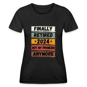 FINALLY RETIRED 2024 NOT MY PROBLEM ANYMORE - Women's Functional T-Shirt - black - Front - AI Model Female 172 light (172cm)