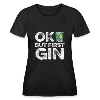 OK But First Gin Lover T-Shirt Funny Alcohol Cool - Women's Functional T-Shirt - black - Front - AI Model Female 172 light (172cm)