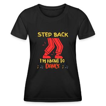 Step back I'm going to dance - Women's Functional T-Shirt - black - Front - AI Model Female 172 light (172cm)