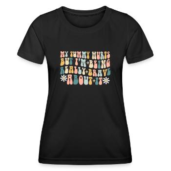 My Tummy Hurts But I'm Being Really - Women's Functional T-Shirt - black - Front - AI Model Female 172 light (172cm)