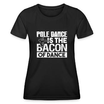 Pole Dance Pole Dance Is The Bacon Of Dance - Women's Functional T-Shirt - black - Front - AI Model Female 172 light (172cm)