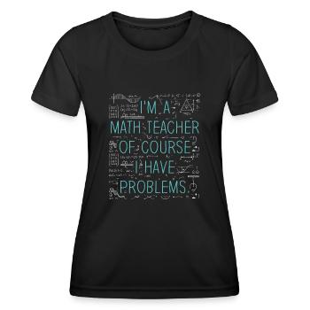 Je suis un professeur de mathématiques, bien sûr que j’ai - T-shirt sport Femme - noir - Devant - AI Model Female 172 light (172cm)