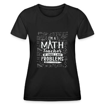 Je suis un professeur de mathématiques, bien sûr que j’ai - T-shirt sport Femme - noir - Devant - AI Model Female 172 light (172cm)