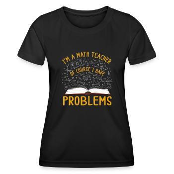 Je suis un professeur de mathématiques, bien sûr que j’ai - T-shirt sport Femme - noir - Devant - AI Model Female 172 light (172cm)