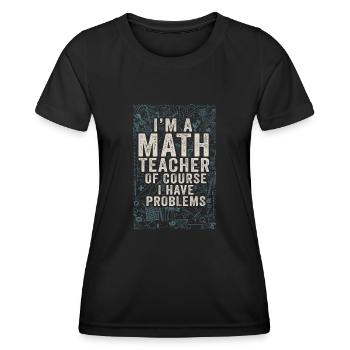 Je suis un professeur de mathématiques, bien sûr que j’ai - T-shirt sport Femme - noir - Devant - AI Model Female 172 light (172cm)