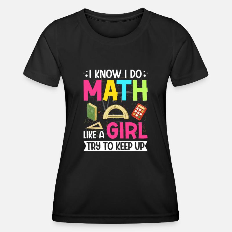 I Know I Do Math Like A Girl Try To Keep Up Funny - Women's Functional T-Shirt - black