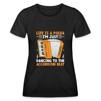 Life Is A Polka I'm Just Dancing To The Accordion - Women's Functional T-Shirt - black - Front - AI Model Female 172 light (172cm)