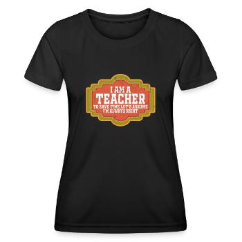 Ich bin ein Lehrer: Immer richtige Aussage - Frauen Funktions-T-Shirt - Schwarz - Vorne - AI Model Female 172 light (172cm)
