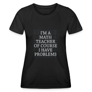 Je suis un professeur de mathématiques, bien sûr que j’ai - T-shirt sport Femme - noir - Devant - AI Model Female 172 light (172cm)