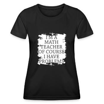 Je suis un professeur de mathématiques, bien sûr que j’ai - T-shirt sport Femme - noir - Devant - AI Model Female 172 light (172cm)