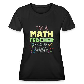 Je suis un professeur de mathématiques, bien sûr que j’ai - T-shirt sport Femme - noir - Devant - AI Model Female 172 light (172cm)